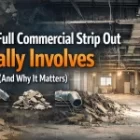 What a Full Commercial Strip Out Really Involves (And Why It Matters)